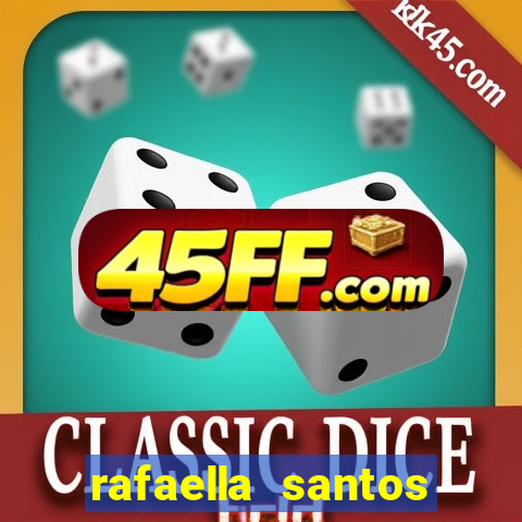 rafaella santos altura e peso